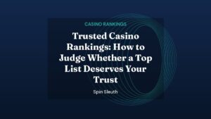 Spin Sleuth featured image: Trusted Casino Rankings: How to Judge Whether a Top List Deserves Your Trust