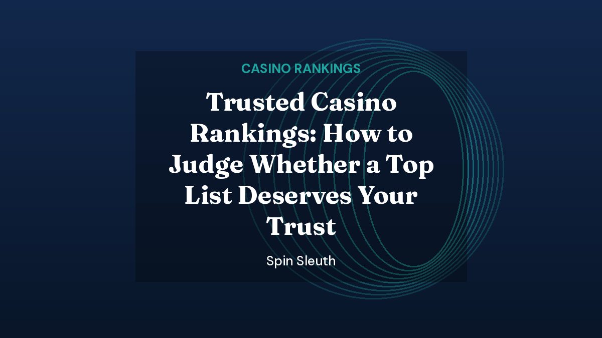 Spin Sleuth featured image: Trusted Casino Rankings: How to Judge Whether a Top List Deserves Your Trust