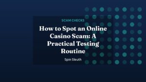 Spin Sleuth featured image: How to Spot an Online Casino Scam: A Practical Testing Routine