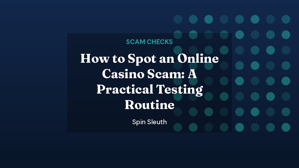 Spin Sleuth featured image: How to Spot an Online Casino Scam: A Practical Testing Routine